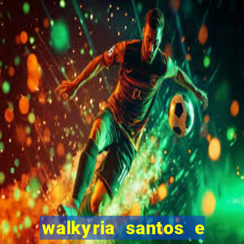 walkyria santos e namorado vereador